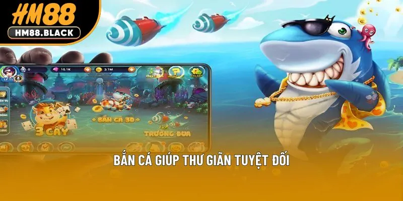 Bắn cá giúp thư giãn tuyệt đối