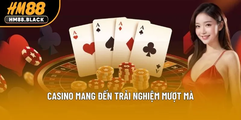 Casino mang đến trải nghiệm mượt mà
