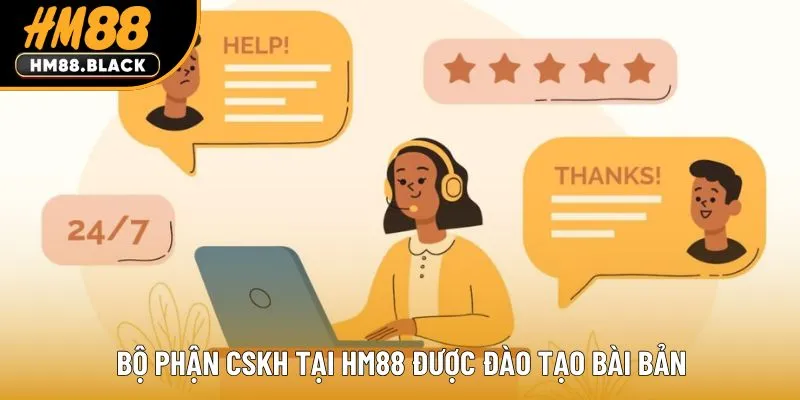Bộ phận CSKH tại HM88 được đào tạo bài bản