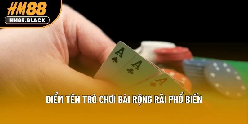 Điểm tên trò chơi bài rộng rãi phổ biến