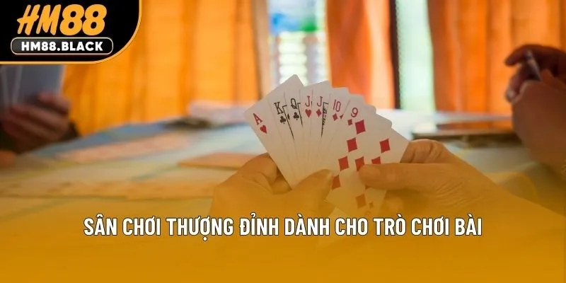 Sân chơi thượng đỉnh dành cho trò chơi bài