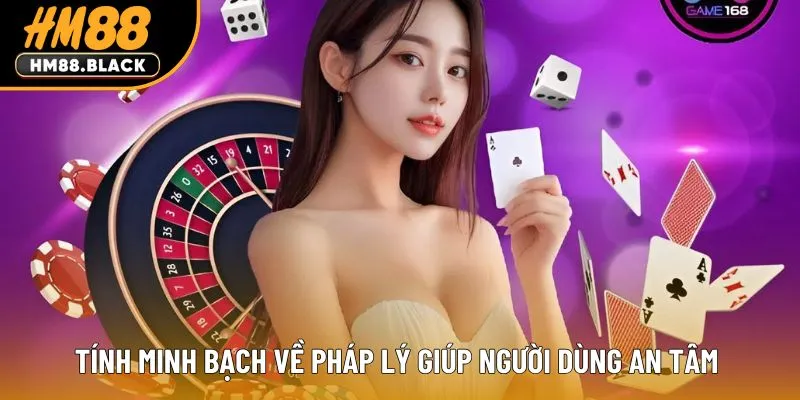 Tính minh bạch về pháp lý giúp người dùng an tâm