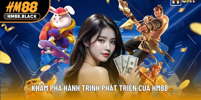 Khám phá hành trình phát triển của HM88
