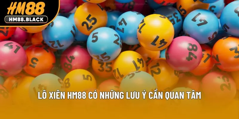 Lô xiên HM88 có những lưu ý cần quan tâm