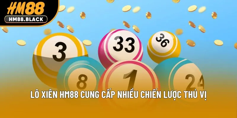 Lô xiên HM88 cung cấp nhiều chiến lược thú vị
