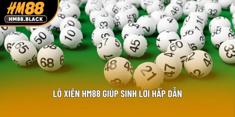 Lô xiên HM88 giúp sinh lời hấp dẫn