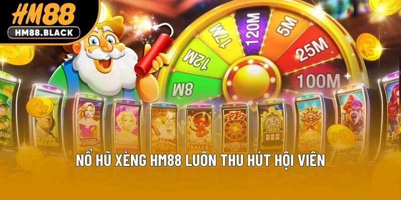 Nổ hũ xèng HM88 luôn thu hút hội viên