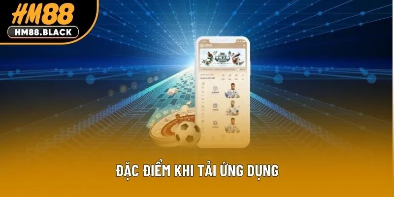Đặc điểm khi tải ứng dụng
