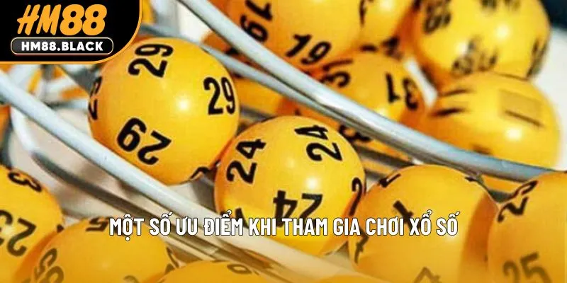 Một số ưu điểm nổi bật khi anh em tham gia chơi xổ số