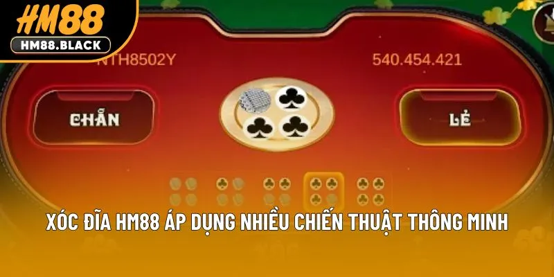Xóc đĩa HM88 Áp dụng nhiều chiến thuật thông minh