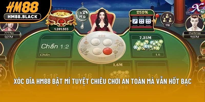 Xóc Đĩa Hm88 Bật Mí Tuyệt Chiêu Chơi An Toàn Mà Vẫn Hốt Bạc